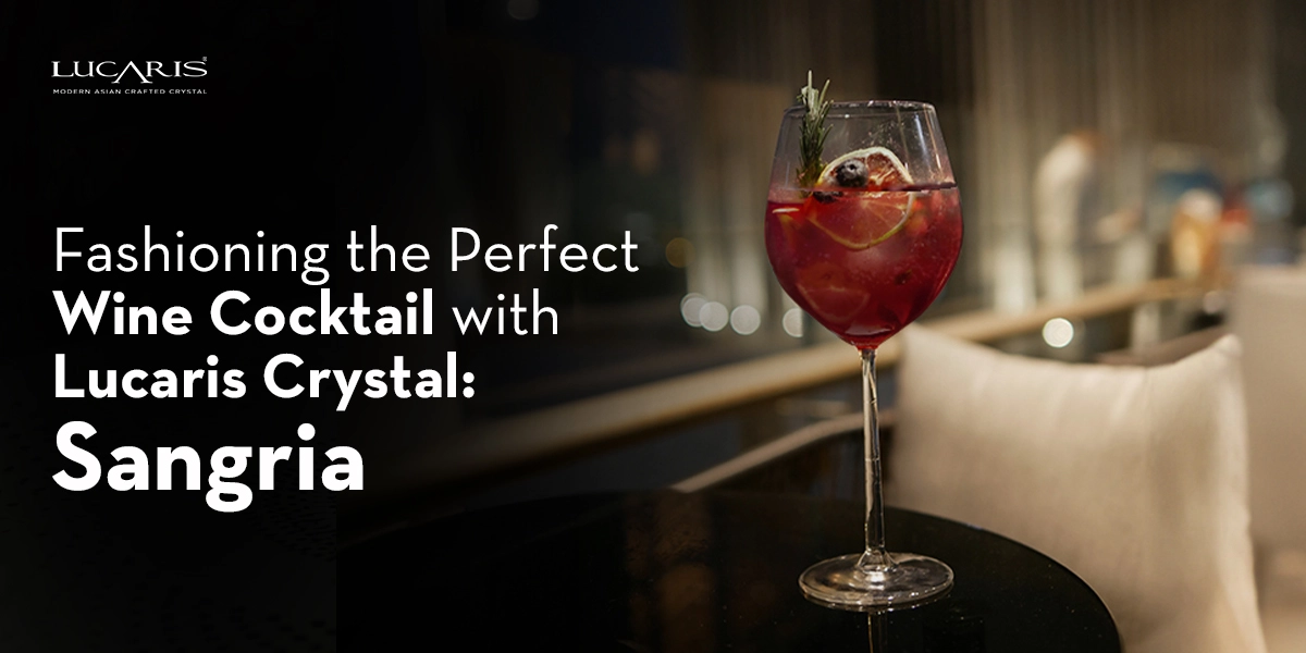 Fashioning the Perfect Wine Cocktail with Lucaris Crystal: Sangria