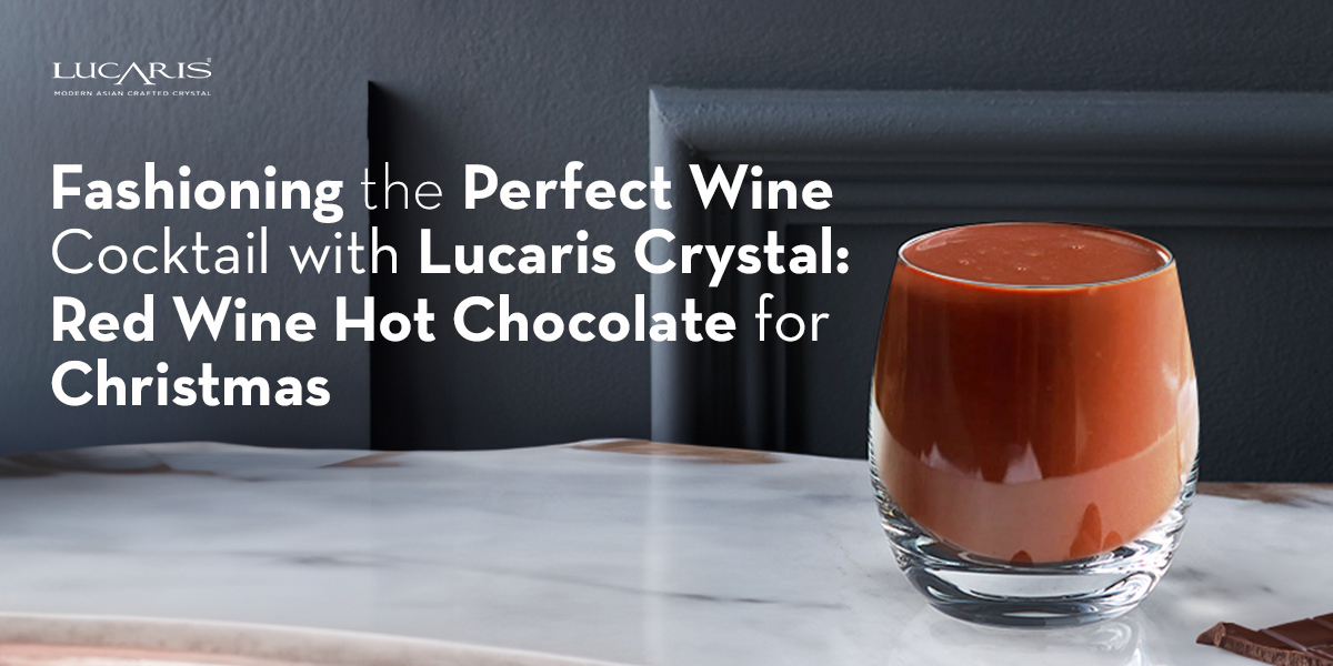 Fashioning the Perfect Wine Cocktail with Lucaris Crystal: Red Wine Hot Chocolate for Christmas